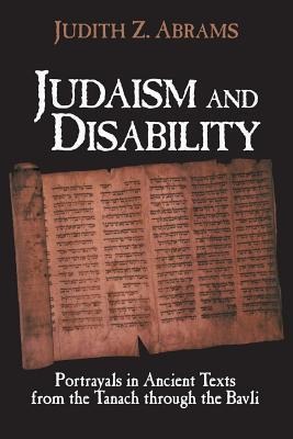 Judaism and Disability: Portrayals in Ancient Texts from the Tanach Through the Bavli