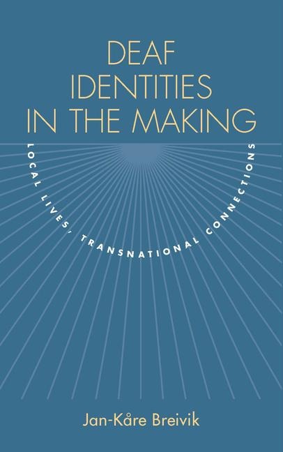 Deaf Identities in the Making: Local Lives, Transnational Connections