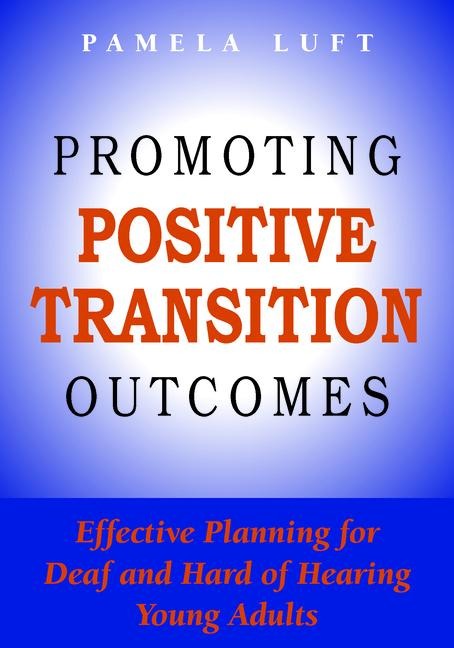 Promoting Positive Transition Outcomes: Effective Planning for Deaf and Hard of Hearing Young Adults Volume 4