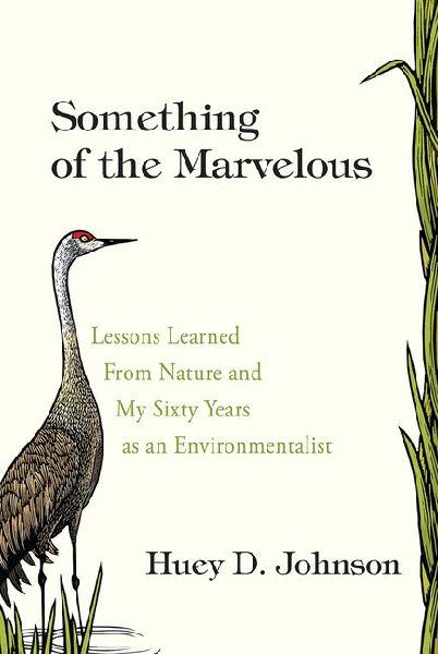Something of the Marvelous: Lessons Learned from Nature and My Sixty Years as an Envrionmentalist