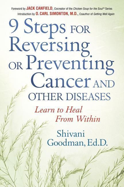 9 Steps for Reversing or Preventing Cancer and Other Diseases: Learn to Heal from Within