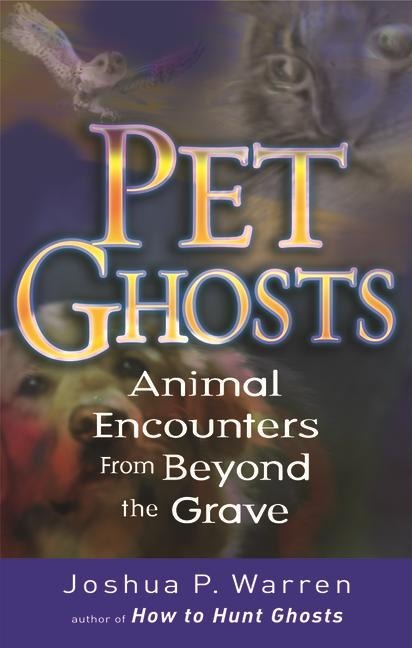 Pet Ghosts: Animal Encounters from Beyond the Grave
