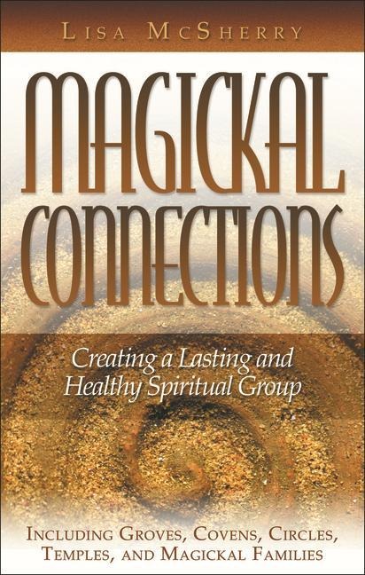 Magickal Connections: Creating a Lasting and Healthy Spiritual Group