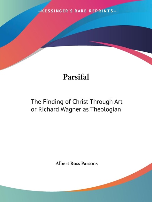 Parsifal: The Finding of Christ Through Art or Richard Wagner as Theologian