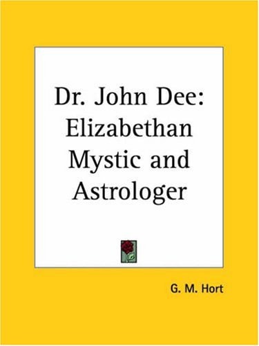 Dr. John Dee: Elizabethan Mystic and Astrologer