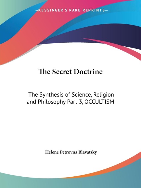 The Secret Doctrine: The Synthesis of Science, Religion and Philosophy Part 3, OCCULTISM