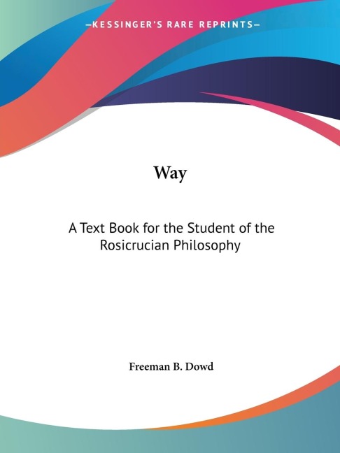 Way: A Text Book for the Student of the Rosicrucian Philosophy