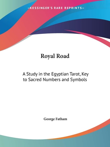 Royal Road: A Study in the Egyptian Tarot, Key to Sacred Numbers and Symbols