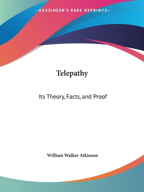 Telepathy: Its Theory, Facts, and Proof