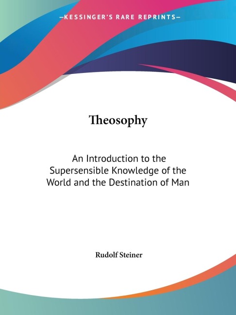Theosophy: An Introduction to the Supersensible Knowledge of the World and the Destination of Man