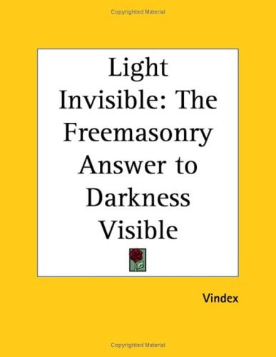 Light Invisible: The Freemasonry Answer to Darkness Visible
