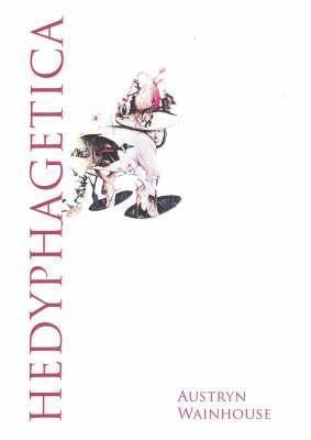 Hedyphagetica: A Romantic Argument After Certain Old Models, & Containing an Assortment of Heroes, Scenes of Anthropophagy & of Pathos, an Apology for Epicurism, & Many Objections Raised Against It, Together with Reflexions Upon the Bodies Politic & Indiv