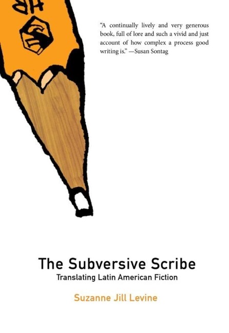 Subversive Scribe: Translating Latin American Fiction