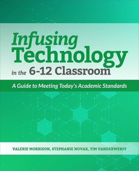 Infusing Technology in the 6-12 Classroom: A Guide to Meeting Todays Academic Standards