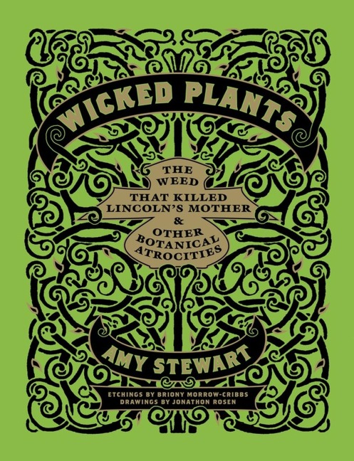 Wicked Plants: The Weed That Killed Lincolns Mother & Other Botanical Atrocities