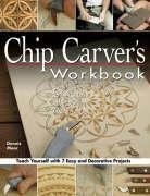 Chip Carvers Workbook: Teach Yourself with 7 Easy & Decorative Projects