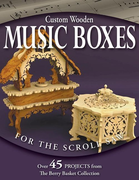 Custom Wooden Music Boxes for the Scroll Saw: Over 45 Projects from the Berry Basket Collection