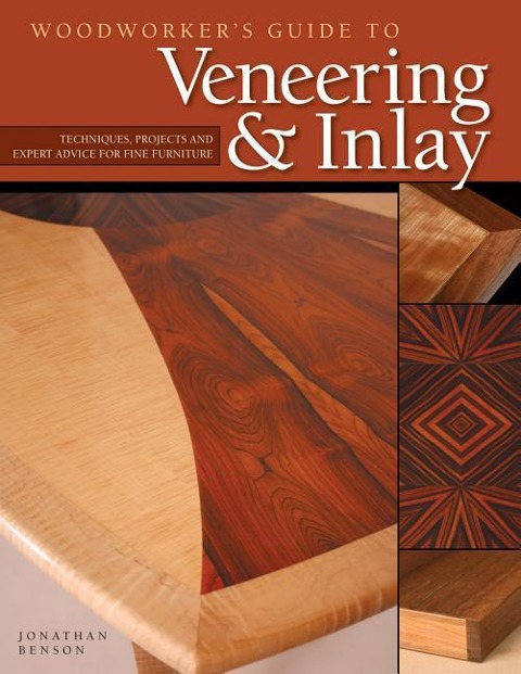 Woodworkers Guide to Veneering & Inlay (Sc): Techniques, Projects & Expert Advice for Fine Furniture