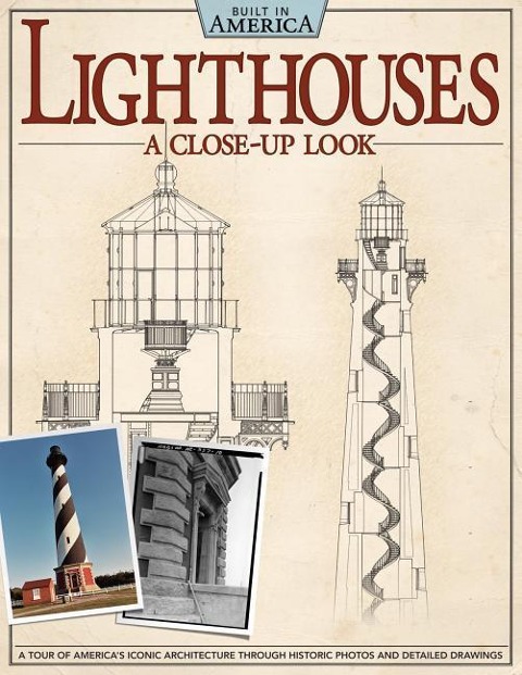 Lighthouses: A Close-Up Look: A Tour of Americas Iconic Architecture Through Historic Photos and Detailed Drawings