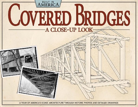 Covered Bridges: A Close-Up Look: A Tour of Americas Iconic Architecture Through Historic Photos and Detailed Drawings