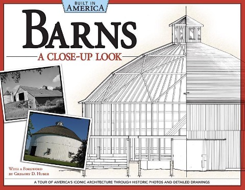 Barns: A Close-Up Look: A Tour of Americas Iconic Architecture Through Historic Photos and Detailed Drawings