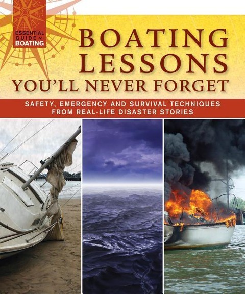 Boating Lessons Youll Never Forget: Safety, Emergency, and Survival Techniques from Real-Life Disaster Stories