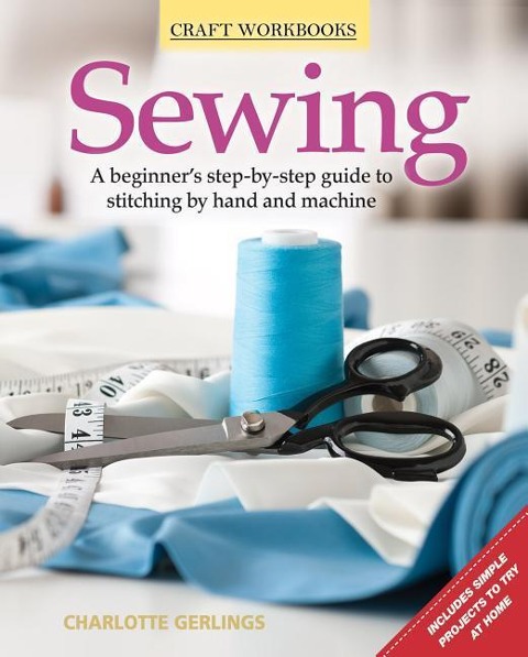 Sewing: A Beginners Step-By-Step Guide to Stitching by Hand and Machine