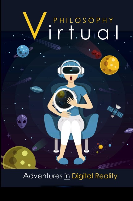 Virtual Philosophy: Adventures in Digital Reality