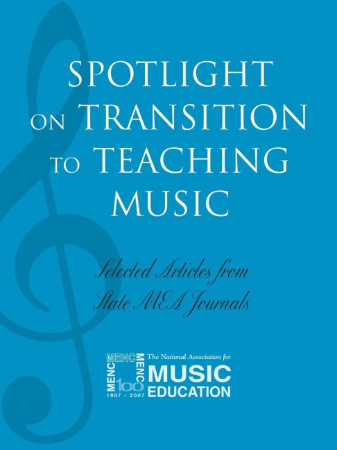 Spotlight on Transition to Teaching Music: Selected Articles from State MEA Journals
