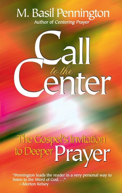 Call to the Center: The Gospels Invitation to Deeper Prayer