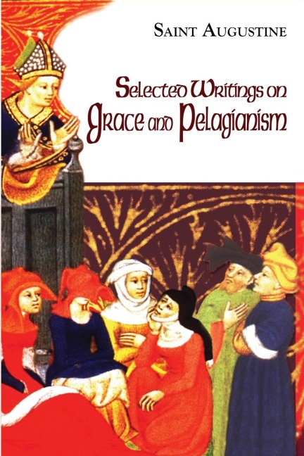 Selected Writings on Grace and Pelagianism: Study Edition