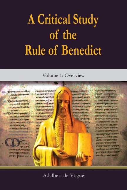 A Critical Study of the Rule of Benedict - Volume 1: Overview