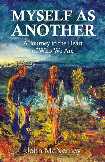 Myself as Another: A Journey to the Heart of Who We Are