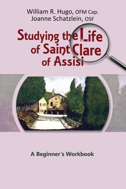 Studying the Life of Saint Clare of Assisi: A Beginners Workbook