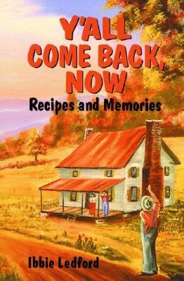 YAll Come Back, Now: Recipes and Memories