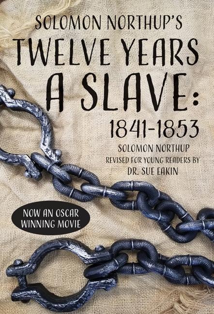 Solomon Northups Twelve Years a Slave: 1841-1853