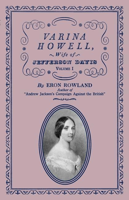Varina Howell: Wife of Jefferson Davis: Volume I