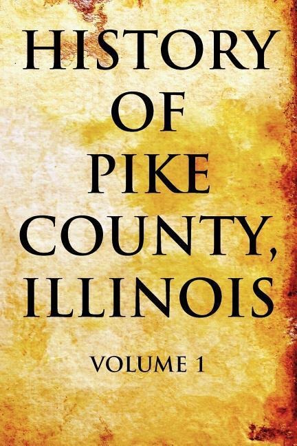 History of Pike County, Illinois Volume 1