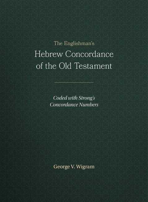 The Englishmans Hebrew Concordance of the Old Testament: Coded with Strongs Concordance Numbers