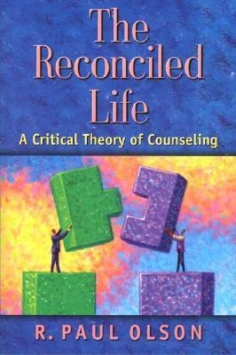 The Reconciled Life: A Critical Theory of Counseling