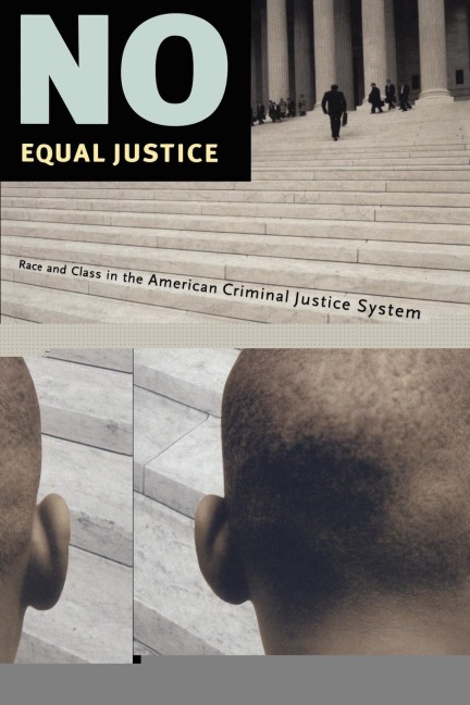 No Equal Justice: Race and Class in the American Criminal Justice System