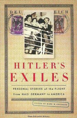 Hitlers Exiles: Personal Stories of the Flight from Nazi Germany to America