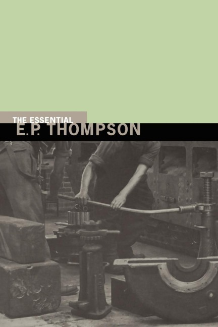 The Essential E. P. Thompson