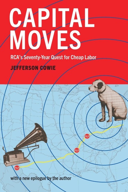 Capital Moves: RCAs Seventy-Year Quest for Cheap Labor