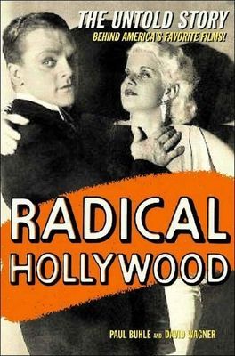 Radical Hollywood: The Untold Story Behind Americas Favorite Movies