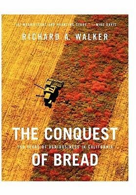 The Conquest of Bread: 150 Years of Agribusiness in California