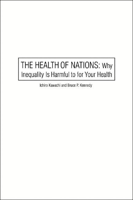 The Health of Nations: Why Inequality Is Harmful to Your Health