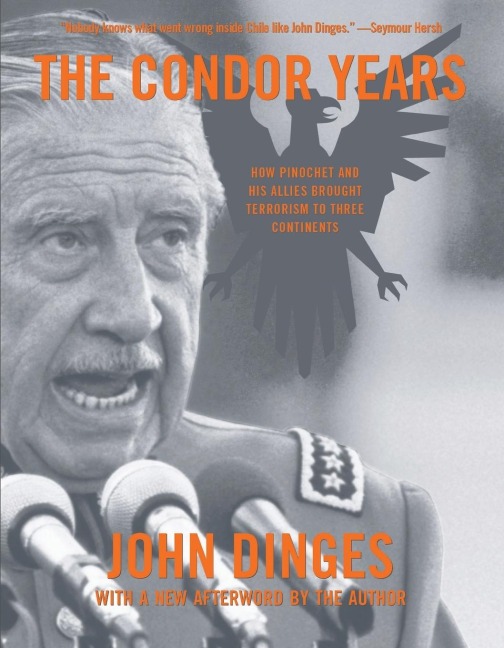 The Condor Years: How Pinochet and His Allies Brought Terrorism to Three Continents