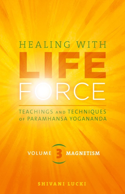 Healing with Life Force, Volume Three-Magnetism: Teachings and Techniques of Paramhansa Yogananda