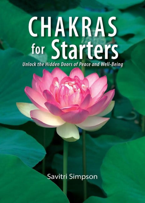 Chakras for Starters: Unlock the Hidden Doors to Peace and Well-Being